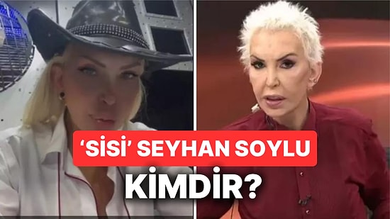 Seyhan Soylu Kimdir? ‘Sisi’ Lakaplı Seyhan Soylu Nereli ve Kaç Yaşında?