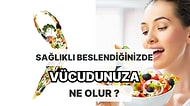 Sağlıklı Beslenmeye Başladığınız Zaman Vücudunuza Ne Olur? Süreç İçindeki Değişimleri Tek Tek Anlatıyoruz!