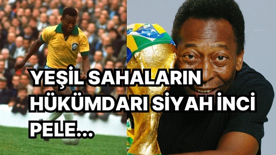 46 Sene Önce Bugünlerde Futbolu Bırakan Gelmiş Geçmiş En Büyük Futbolculardan Pele'nin İlham Verici Öyküsü