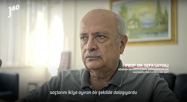 Dönemin Bakırköy Ruh ve Sinir Hastalıkları Hastanesi Psikiyatri Klinik Şefi Prof. Dr. Sefa Saygılı