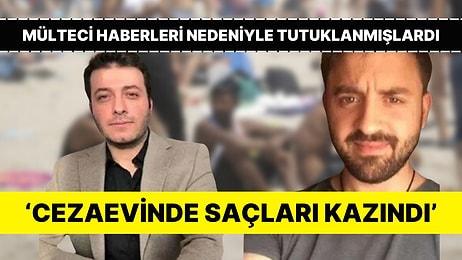 Gazeteci Batuhan Çolak ve Süha Çardaklı’nın Cezaevinde 'Saçları Kazındı' İddiası