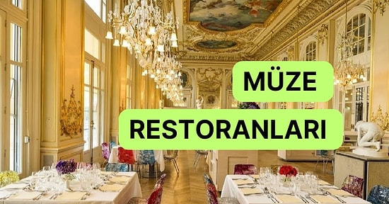 Ruhunuz Kadar Midenizi Doyuracak Türkiye ve Dünyadaki Müze Restoranları