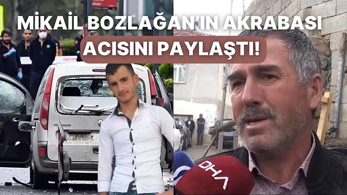 Ankara'da Meydana Gelen Patlamada Aracı Gaspedilen ve Hayatını Kaybeden Mikail Bozlağan'ın Akrabası Konuştu