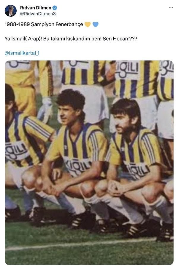 "1988-1989 Şampiyon Fenerbahçe. Ya İsmail (Arap)! Bu takımı kıskandım ben! Sen Hocam???" diyen Rıdvan Dilmen, İsmail Kartal'ı etiketledi.