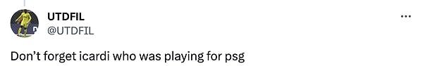 "PSG'de oynayan Icardi'yi unutma."