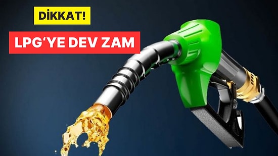Araç Sahipleri Dikkat! LPG'ye Bir Zam Daha: Litresi 18 Liranın Üzerine Çıktı