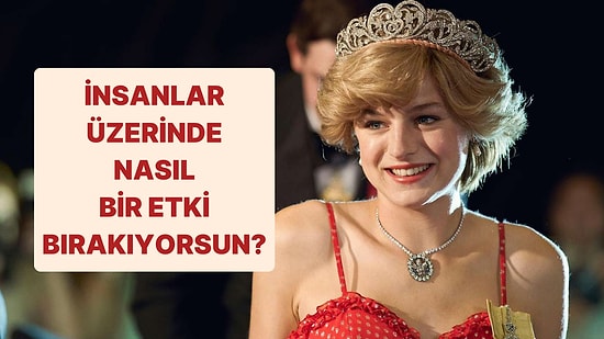 İnsanlar Üzerinde Ne Tür Bir Etki Bırakıyorsun?