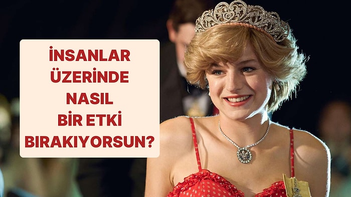 İnsanlar Üzerinde Ne Tür Bir Etki Bırakıyorsun?