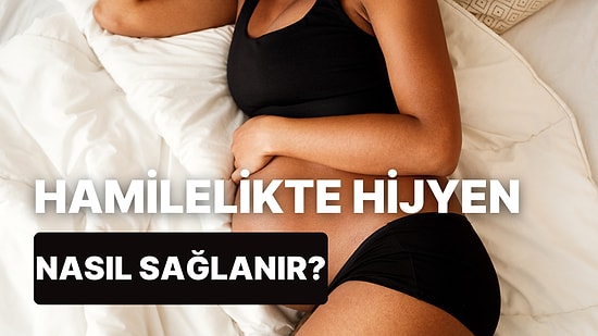 Hamilelikte Kadın Hijyeninin Önemi: Anne Adaylarının Uygulayabileceği 10 İpucu