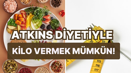 Bu Kilolar Nasıl Gidecek Diyenler Dikkat! Sağlıklı Yaşam Sürmek İsteyenlerin Tercihi Atkins Diyeti Size Göre!