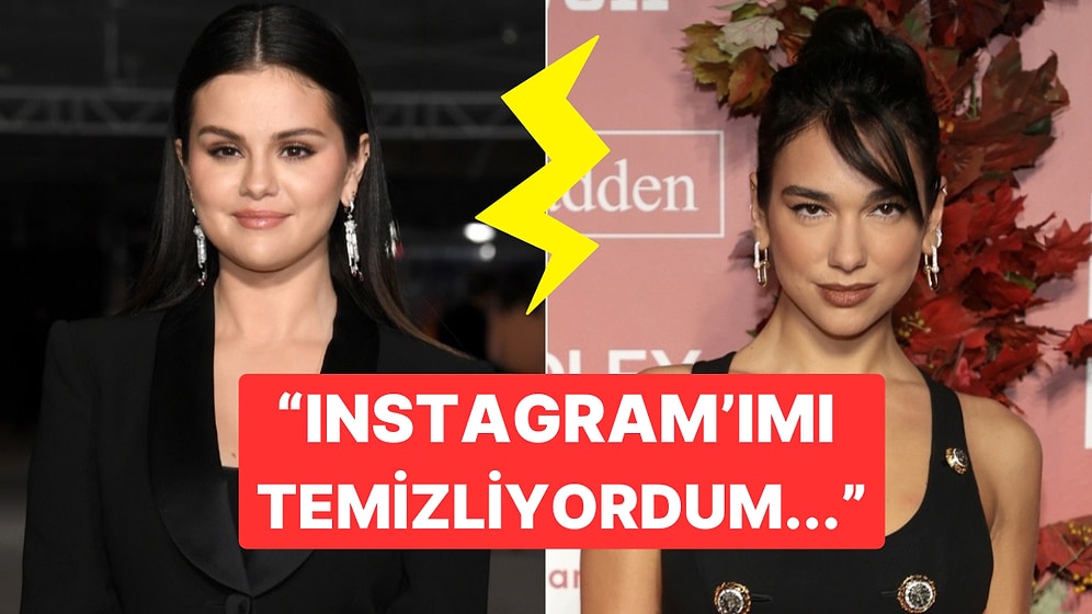 Selena Gomez, Dua Lipa'yı Neden Instagram'da Takipten Çıkardığını İlk Defa Açıkladı!