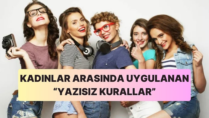 Kız Etiği Nedir? Kızlar Arasında Uygulanan Ama Yazılı Olmayan Kurallar Gerçekten Var mı?