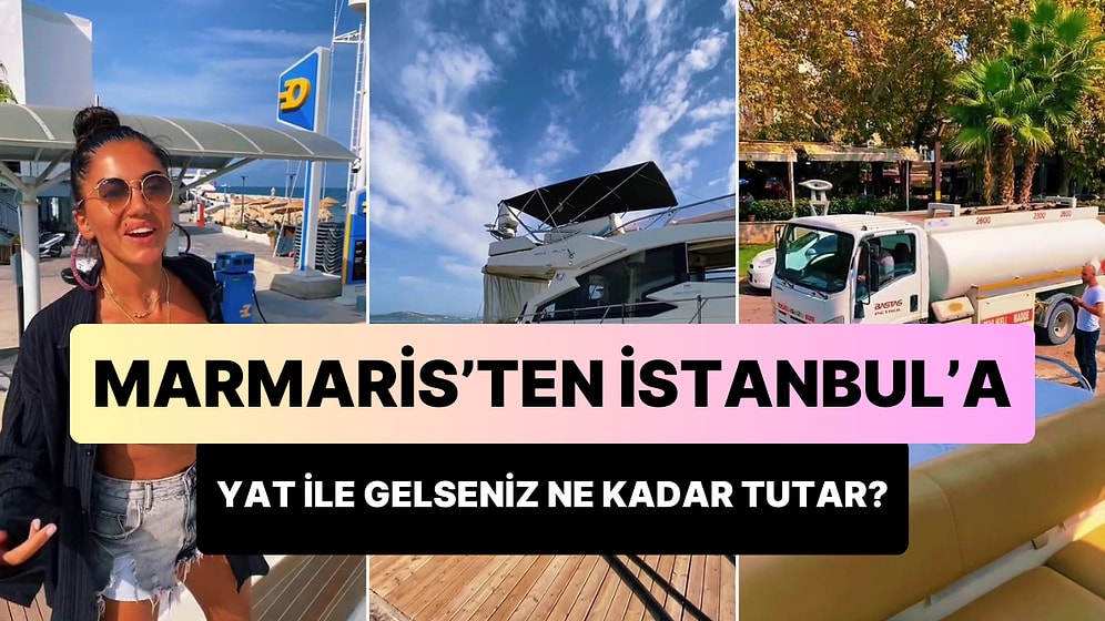 En İyi Yat Arkadaşının Yatı mı? Marmaris'ten İstanbul'a Yat ile Gelmek Ne Kadar Tutuyor?