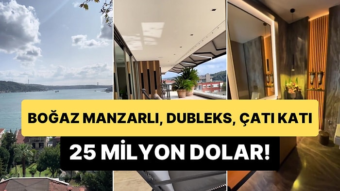 Bebek'te 25 Milyon Dolarlık Çatı Katı Dubleks Daire 'Biz Bu Hayata Başkalarını İzlemeye Gelmişiz' Dedirtecek