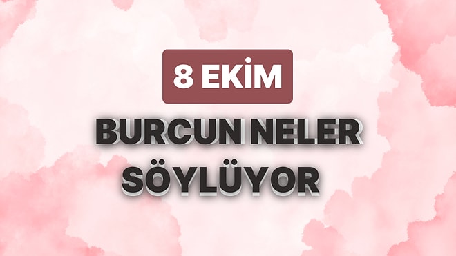 Günlük Burç Yorumuna Göre 8 Ekim Pazar Günün Nasıl Geçecek?