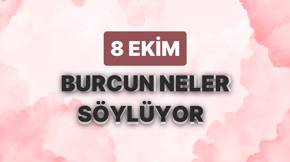 Günlük Burç Yorumuna Göre 8 Ekim Pazar Günün Nasıl Geçecek?