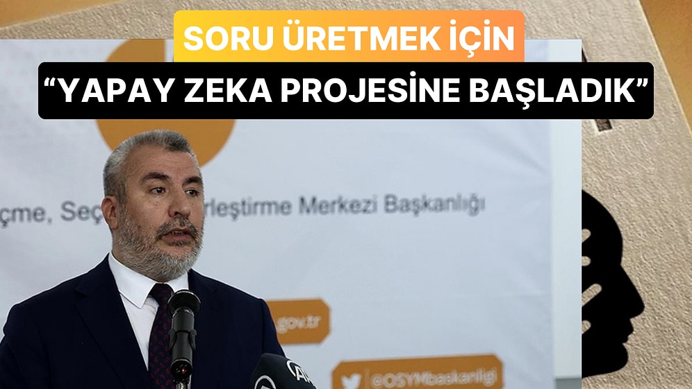 ÖSYM Başkanı Bizzat Açıkladı: Sınav Soruları Hazırlayabilen Yapay Zeka için Çalışmalara Başlandı!