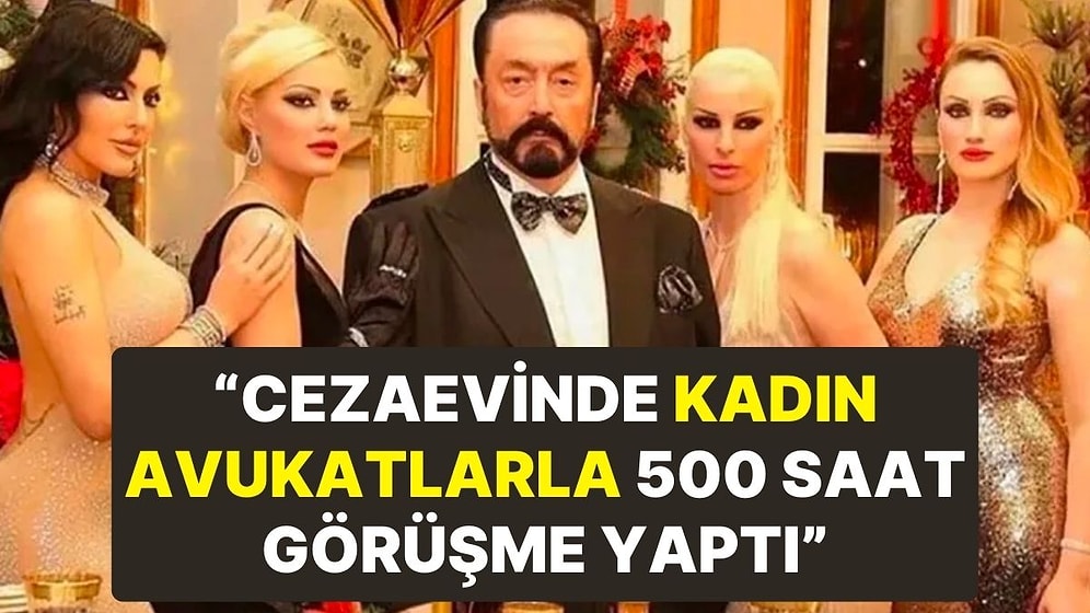 Cezaevindeki Adnan Oktar Hakkında İlginç İddia: “23-24 Yaşındaki Kadın Avukatlarla 500 Saat Görüştü”