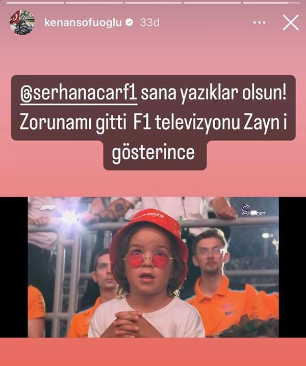 F1 yarışları sırasında Serhan Acar, ekrana gelen Zayn'ın ismini söylemediği için Kenan Sofuoğlu "Sana yazıklar olsun. Zoruna mı gitti." sözleriyle Acar'a tepki gösterdi.