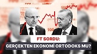 Financial Times, "Erdoğan, Türkiye'de Ortodoks Ekonomiyi Gerçekten Benimsedi mi?" Diye Sordu