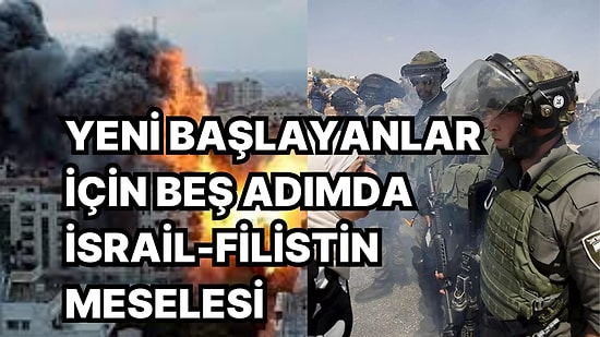 İsrail-Filistin Uyuşmazlığını Anlamak İçin En Çok Sorulan 5 Sorunun Yanıtını Sizler İçin Cevapladık