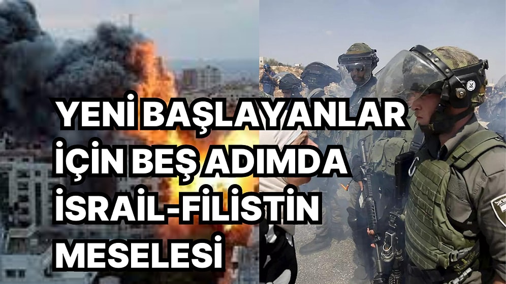 İsrail-Filistin Uyuşmazlığını Anlamak İçin En Çok Sorulan 5 Sorunun Yanıtını Sizler İçin Cevapladık