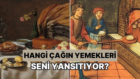 Hangi Çağın Yemekleri Seni Yansıtıyor?