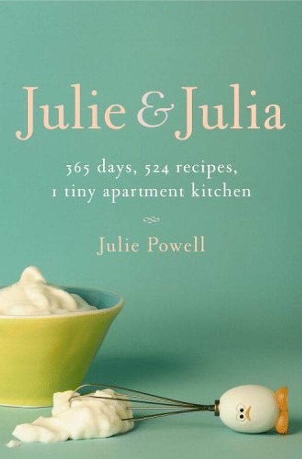 Julie & Julia: 365 Days, 524 Recipes, 1 Tiny Apartment Kitchen - Julie Powell!