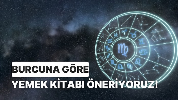 Burcunu Göre Hangi Yemek Kitabını Okumalısın?