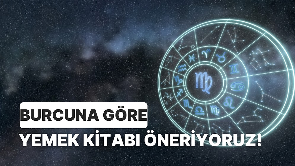 Burcunu Göre Hangi Yemek Kitabını Okumalısın?