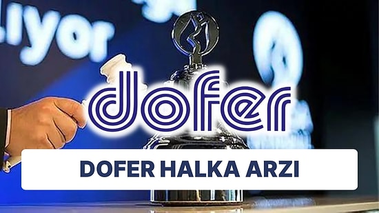 DOFER Halka Arzı Ne Zaman? Dofer Yapı Halka Arzında Hisse Fiyatı Ne Kadar?