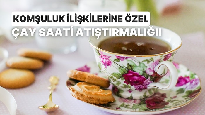 Komşularınla Arandaki İlişkiye Göre Hangi Çay Saati Atıştırmalığı Seni Yansıtıyor?