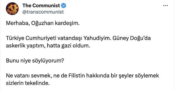 Ancak Oğuzhan Uğur'un bu paylaşımı bazı tepkilere de sebep oldu. Türkiye Cumhuriyeti vatandaşı olduğunu söyleyen bir yahudi Twitter kullanıcısı, Uğur'a uzun uzun bakın neler yazdı...