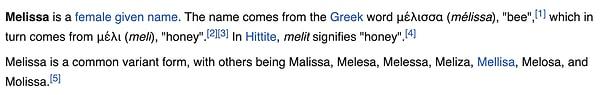 Wikipedia'da Melissa isminin Yunancadan geldiği, arı kökünden olduğu ve bal anlamına geldiği yazıyor. Hitit dilinde de "melit" bal anlamında kullanıyormuş.