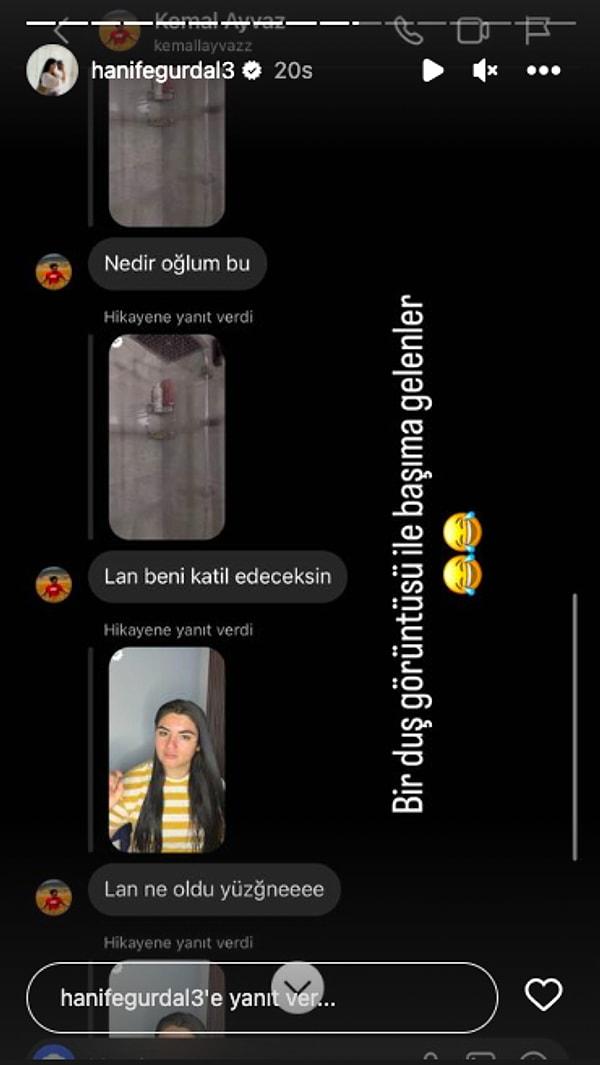 Eşi Kemal Ayvaz'ın attığı hikayeden sonra kendisine gönderdiği mesajları Instagram hikayesinde paylaşan Hanife, "Bir duş görüntüsü ile başıma gelenler" yazdı.