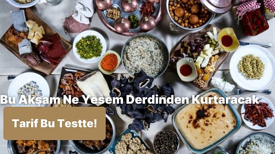 Seni "Bu Akşam Ne Yesem?" Derdinden Kurtaracak Yemek Tarifi Bu Testin Sonunda!