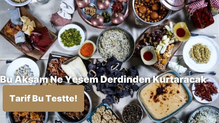 Seni "Bu Akşam Ne Yesem?" Derdinden Kurtaracak Yemek Tarifi Bu Testin Sonunda!