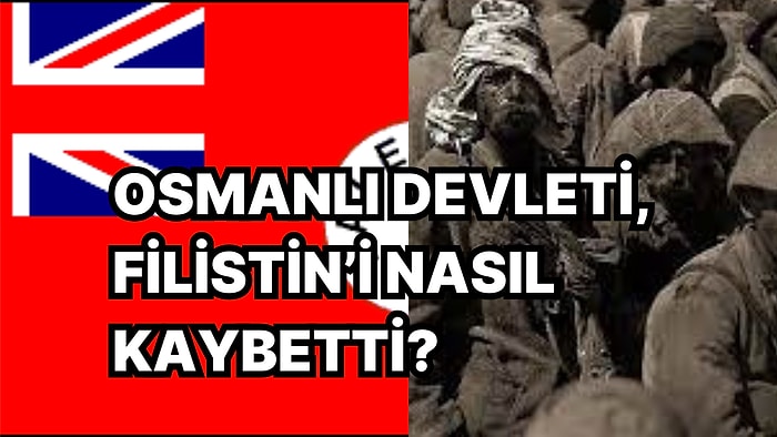 İsrail-Filistin Savaşını Daha İyi Anlamak İçin Osmanlı Devleti'nin Filistin'i Nasıl Kaybettiğini Anımsıyoruz