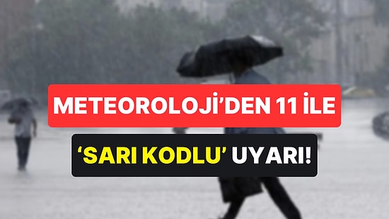 Meteoroloji'den 11 İl İçin Sarı Kodlu Sağanak Uyarısı: Ani Sel Baskınına Dikkat!