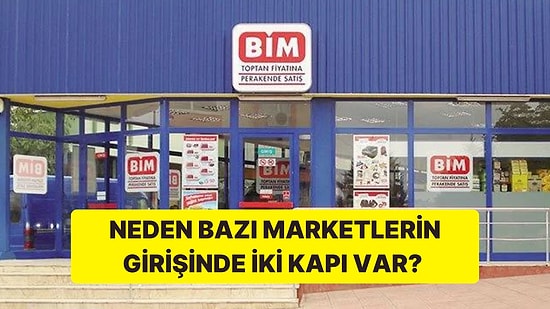 Neden Bazı Marketlerin Girişinde İki Kapı Var Hiç Düşündünüz mü?