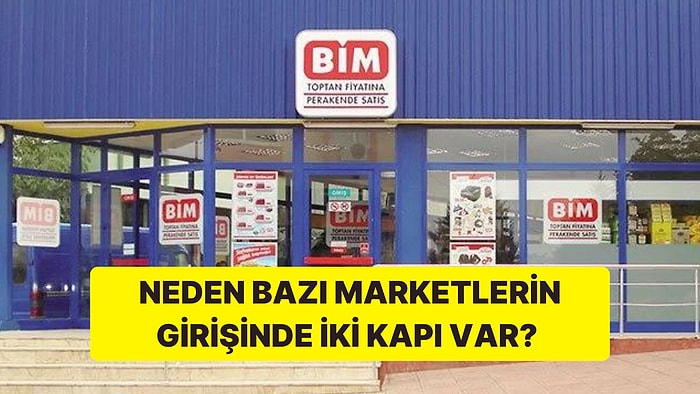 Neden Bazı Marketlerin Girişinde İki Kapı Var Hiç Düşündünüz mü?