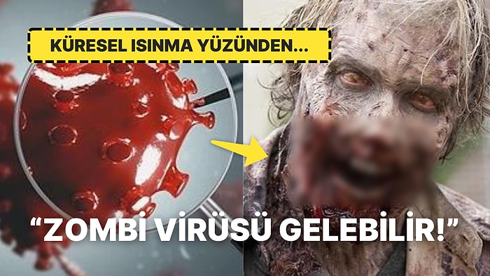 Bilim İnsanları, Küresel Isınma Yüzünden Ortaya Çıkabilecek "Zombi Virüsü" İçin Herkesi Uyardı!