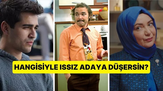 Issız Bir Adaya Düşsen Yanına Hangi Dizi Karakterini Alırsın?