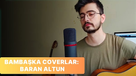 Yeni Müzik Keşfi: Baran Altun'un Ruhunuza İşleyecek 13 Cover Şarkısı