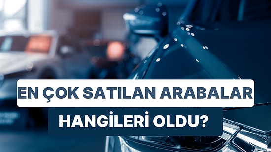 İkinci El Araba İlanları Bir Ayda Arttı: En Çok Satılan Arabalar Hangileri Oldu?