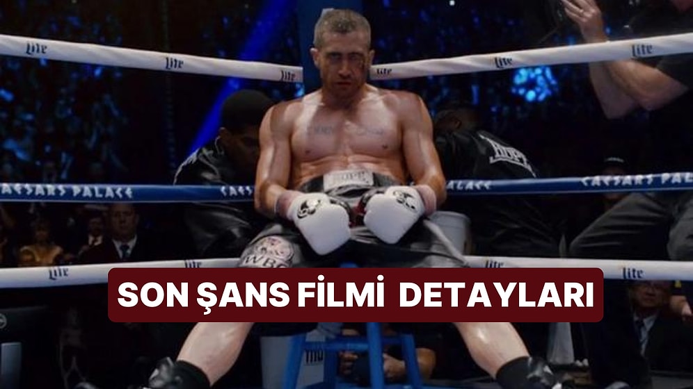 Son Şans (Southpaw) Filminin Konusu Nedir, Oyuncuları Kimdir? Son Şans Filmi Hakkında Merak Edilenler