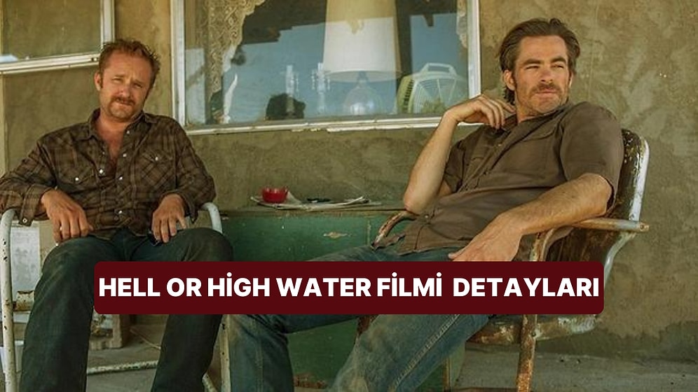 Comancheria (Hell or High Water) Filminin Konusu Nedir, Oyuncuları Kimdir? Comancheria Filmi Detayları