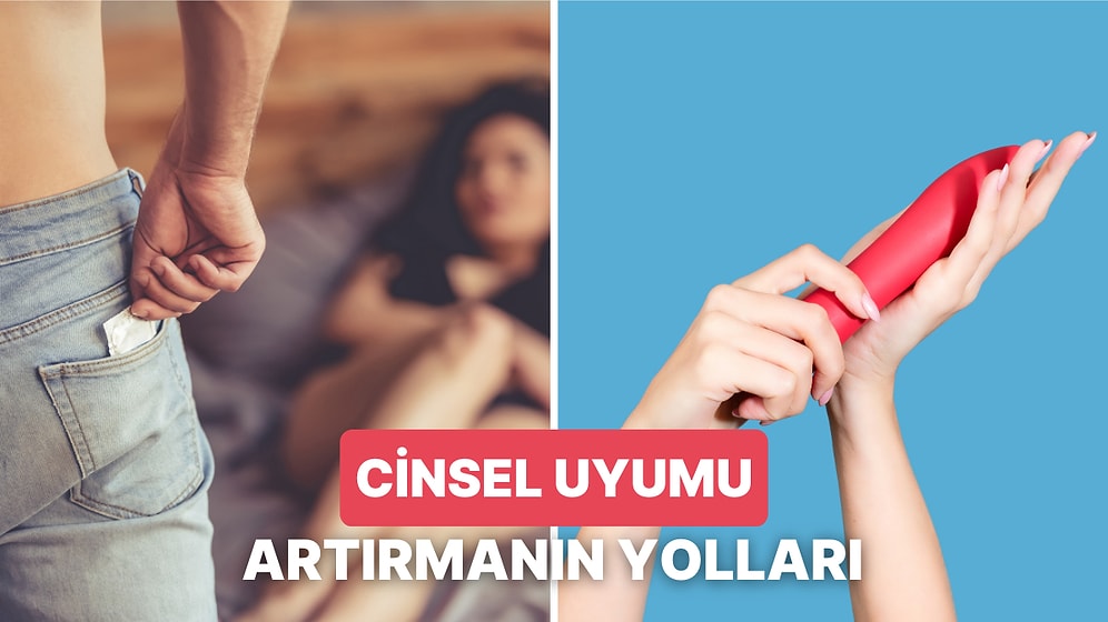 Aranızda Her Şey Çok Güzelken Kocaman Bir "Ama" Olabilecek Cinsel Uyumunuzu Artırmanın 11 Yolu