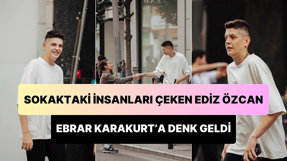 Sokaktaki Rastgele İnsanların Fotoğraflarını Çeken Ediz Özcan, Ebrar Karakurt'a Denk Geldi