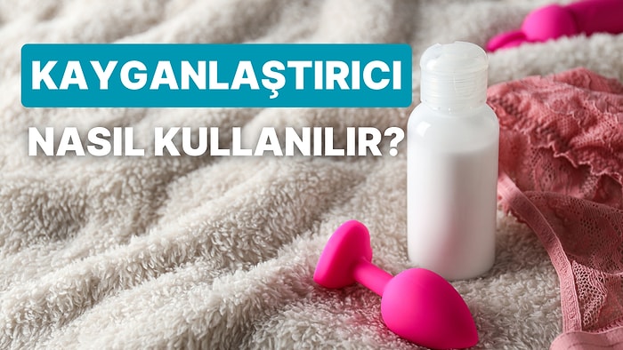 Hep Akışta Kalmak İsteyenlere: Kayganlaştırıcı Kullanma Konusunda Öneriler